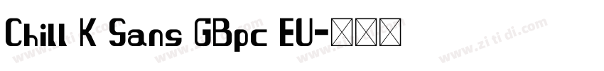 Chill K Sans GBpc EU字体转换 Chill K Sans GBpc EU字体转换